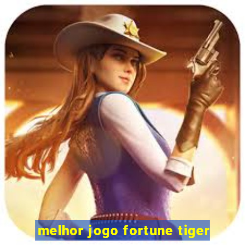 melhor jogo fortune tiger